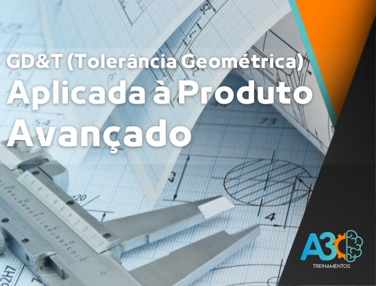 GD&T (Tolerância Geométrica) Aplicada a Produto – Avançado